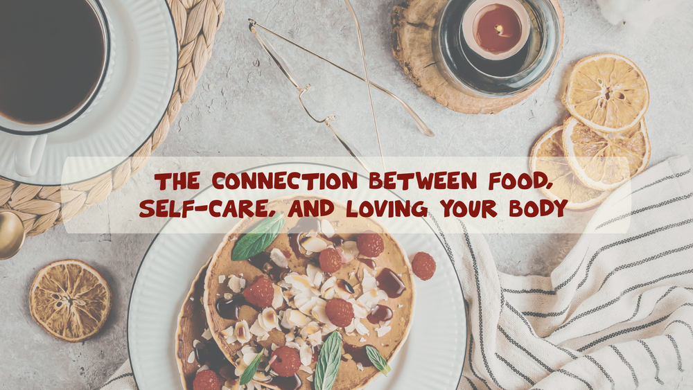 Self-Care & Self-Love From the Inside Out: How Food Nourishes More Than Your Body