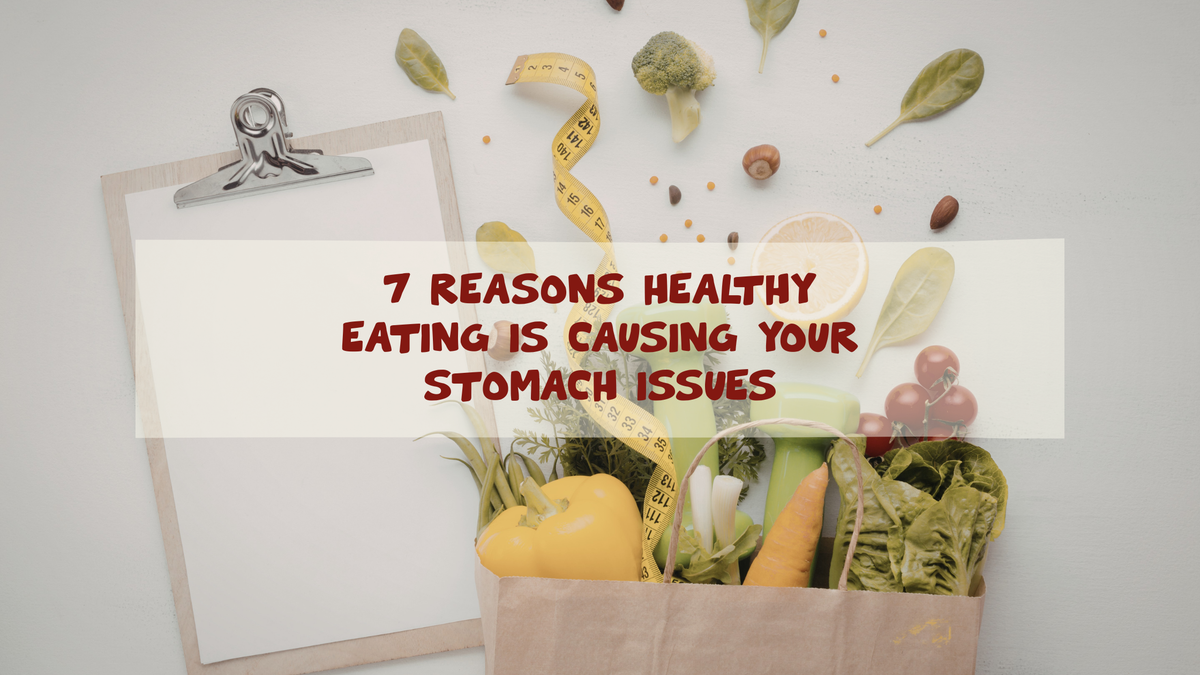 Why Healthy Eating Causes Stomach Problems: 7 Surprising Reasons & How to Fix It